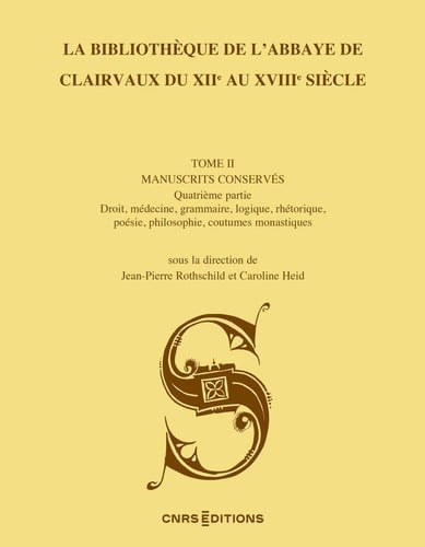 La Bibliothèque de l'abbaye de Clairvaux du XIIe au XVIIIe siècle. II. Les manuscrits conservés. Quatrième partie. Droit, médecine, grammaire, logique, rhétorique, poésie, philosophie, coutumes monastiques: manuscrits des cotes R, S, T, V1-V54