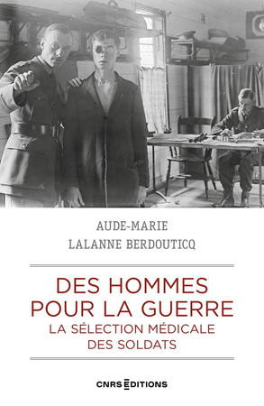 Des hommes pour la guerre: la sélection médicale des soldats, France-Grande-Bretagne, 1900-1923