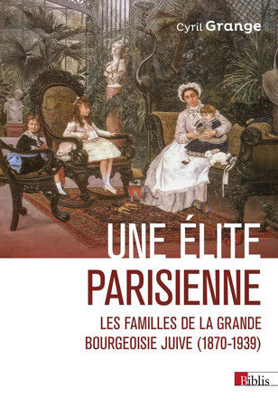 Une élite parisienne: les familles de la grande bourgeoisie juive, 1870-1939