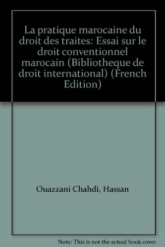 La pratique marocaine du droit des traités: Essai sur le droit conventionnel marocain (Bibliothèque de droit international) (French Edition)
