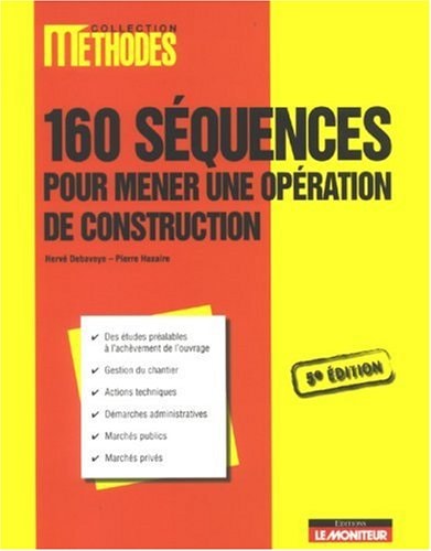 160 séquences pour mener une opération de construction des études préalables à l'achèvement de l'ouvrage, gestion du chantier, actions techniques, démarches administratives, marchés publics, marchés privés