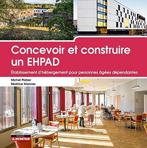 Concevoir et construire un EHPAD Etablissement d'hébergement pour personnes âgées dépendantes