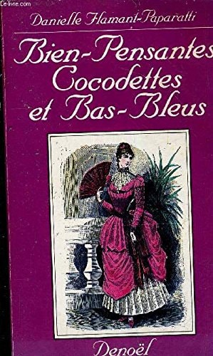 Bien-pensantes, cocodettes et bas-bleus: La femme bourgeoise à travers la presse féminine et familiale (1873-1887) (Collection Femme) (French Edition)