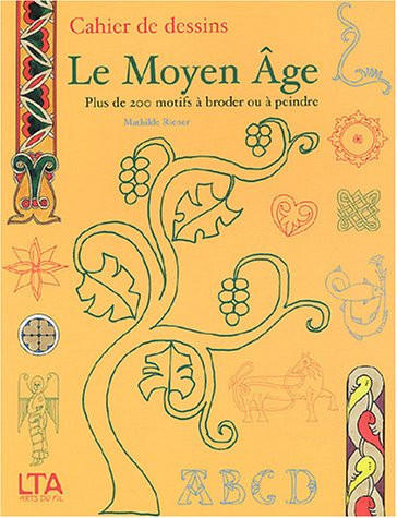 Le Moyen-Age Plus de 200 motifs à broder ou à peindre