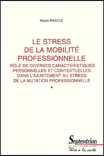 Le stress de la mobilité professionnelle - rôle de diverses caractéristiques personnelles et contextuelles dans l'ajustement au stress de la mutation professionnelle