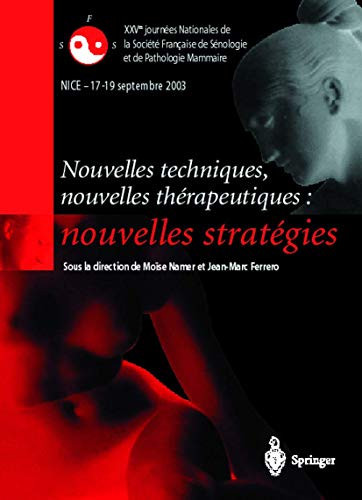 Nouvelles techniques, nouvelles thérapeutiques: nouvelles stratégies XXVe Journées Nationales de la Société Francaise de Sénologie et de Pathologie Mammaire. Nice - 17-19 septembre 2003
