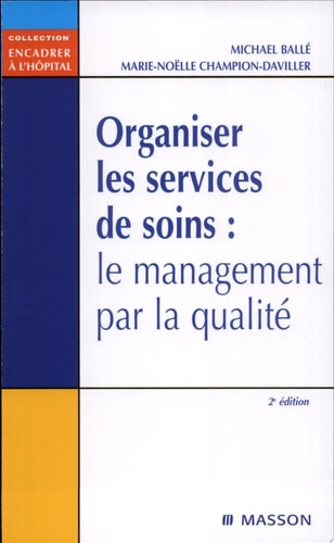 Organiser les services de soins le management par la qualité