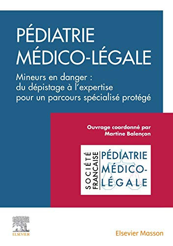 Pédiatrie médicolégale Mineurs en danger : du dépistage à l'expertise pour un parcours spécialisé protégé