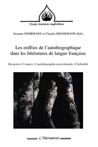Les enjeux de l'autobiographique dans les littératures de langue française du genre à l'espace, l'autobiographie postcoloniale, l'hybridité