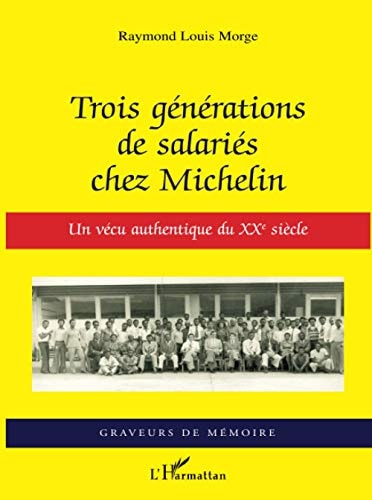 Trois générations de salariés chez Michelin: Un vécu authentique du XXe siècle (French Edition)