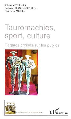 Tauromachies, sport, culture regards croisés sur le public : 2èmes journées d'études universitaires, 3 et 4 juin 2005, Centre universitaire Vauban-Nîmes