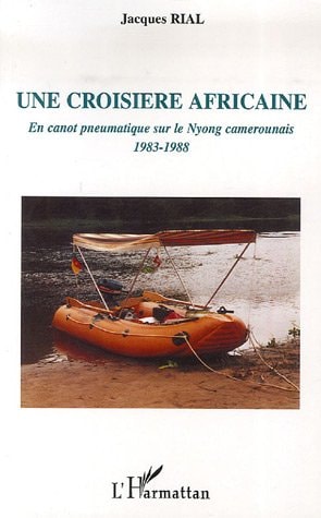 Une croisière africaine en canot pneumatique sur le Nyong camerounais, 1983-1988