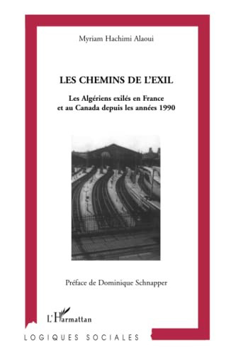 Les chemins de l'exil: Les Algériens exilés en France et au Canada depuis les années 1990 (French Edition)