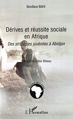 Dérives et réussite sociale en Afrique: Des stratégies juvéniles à Abidjan (French Edition)