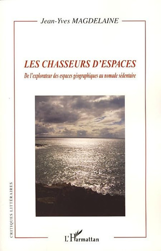 Les chasseurs d'espaces de l'explorateur des espaces géographiques au nomade sédentaire