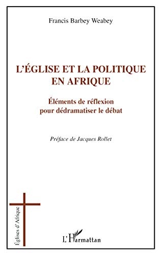 L'église et la politique en Afrique éléments de réflexion pour dédramatiser le débat