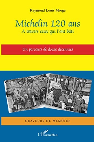 Michelin 120 ans à travers ceux qui l'ont bâti : un parcours de douze décennies