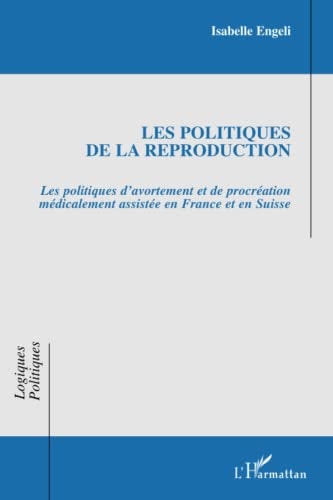 Les politiques de la reproduction: Les politiques d'avortement et de procréation médicalement assistée en France et en Suisse (French Edition)