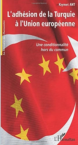 L'adhésion de la Turquie à l'Union européenne: Une conditionnalité hors du commun (French Edition)