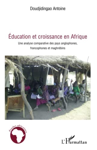 Education et croissance en Afrique: Une analyse comparative des pays anglophones, francophones et maghrébins (French Edition)