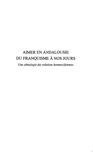 Aimer en Andalousie du franquisme à nos jours Une ethnologie des relations hommes/femmes