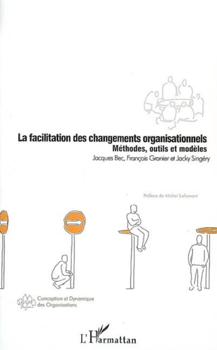 La facilitation des changements organisationnels Méthodes, outils et modèles