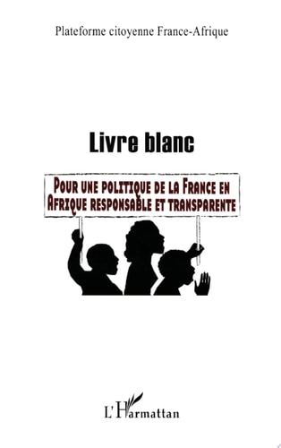 Livre blanc Pour une politique de la France en Afrique responsable et transparente