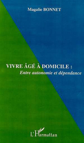 VIVRE ÂGÉ À DOMICILE : Entre autonomie et dépendance