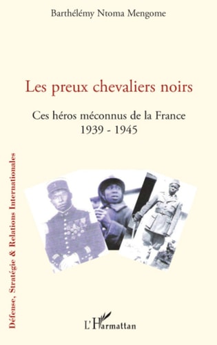 Les preux chevaliers noirs Ces héros méconnus de la France (1939-1945)