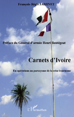 Carnets d'Ivoire En opérations au paroxysme de la crise ivoirienne