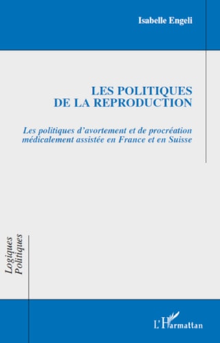 Les politiques de la reproduction Les politiques d'avortement et de procréation médicalement assistée en France et en Suisse