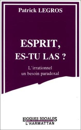 Esprit, es-tu là L'irrationnel, un besoin paradoxal