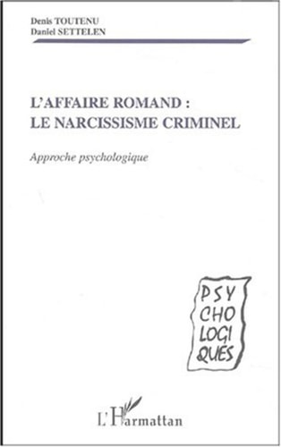 AFFAIRE ROMAND - LE NARCISSISME CRIMINEL Approche psychologique