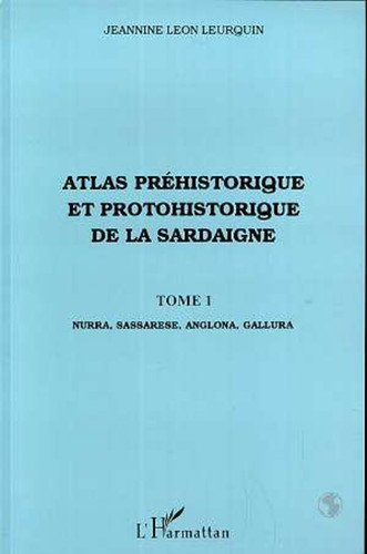 Atlas préhistorique et protohistorique de la Sardaigne Tome 1 - Nurra, Sassarese, Angolna, Gallura
