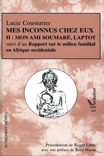 Mes inconnus chez eux Mon ami Soumaré, Laptot suivi d'un Rapport sur le milieu familial en Afrique occidentale - Tome II