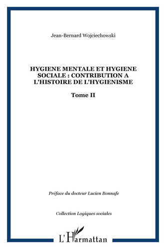 HYGIENE MENTALE ET HYGIENE SOCIALE : CONTRIBUTION A L'HISTOIRE DE L'HYGIENISME Tome II