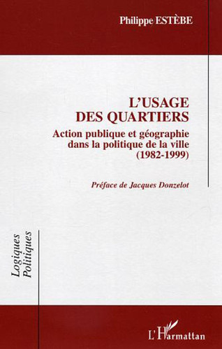 L'usage des quartiers Action publique et géographie dans la politique de la ville - 1982-1999