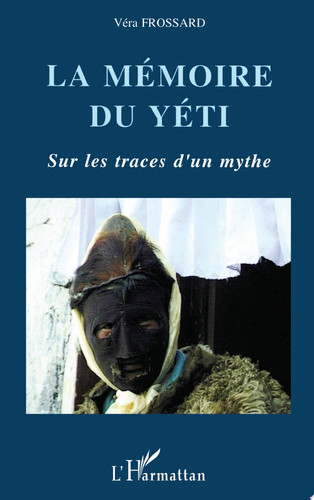 La mémoire du Yéti Sur les traces d'un mythe himalayen