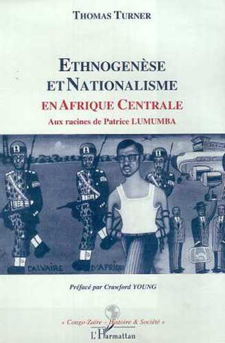 ETHNOGENESE ET NATIONALISME EN AFRIQUE CENTRALE Aux racines de Patrice LUMUMBA