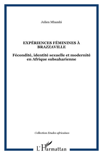 Expériences féminines à Brazzaville Fécondité, identité sexuelle et modernité en Afrique subsaharienne