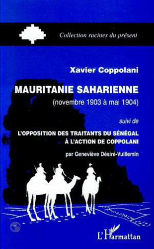 MAURITANIE SAHARIENNE (NOVEMBRE 1903 A MAI 1904) suivi de L'opposition des traitants du Sénégal à l'action de Coppolani (par Geneviève Désiré-Vuillemin)