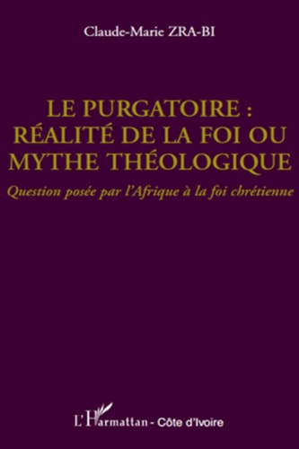 Le purgatoire : réalité de la foi ou mythe théologique Question posée par l'Afrique à la foi chrétienne