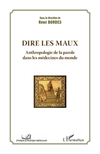 Dire les maux Anthropologie de la parole dans les médecines du monde