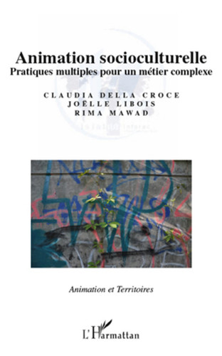 Animation socioculturelle Pratiques multiples pour un métier complexe