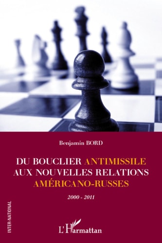 Du bouclier antimissile aux nouvelles relations américano-russes 2000-2011