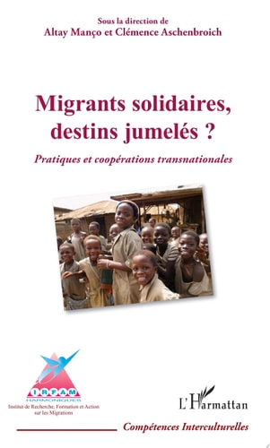 Migrants solidaires, destins jumelés ? Pratiques et coopérations transnationales