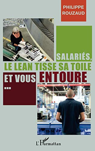 Salariés, le Lean tisse sa toile et vous entoure petit manuel à l'usage de ceux qui se préoccupent du travail et de la santé