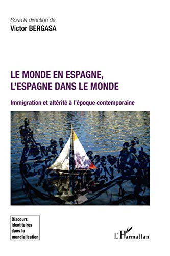 Le monde en Espagne, l'Espagne dans le monde immigration et altérité à l'époque contemporaine