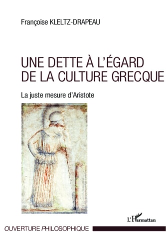 Une dette à l'égard de la culture grecque: La juste mesure d'Aristote (French Edition)