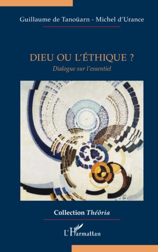 Dieu ou l'éthique? dialogue sur l'essentiel